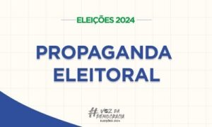 Eleição 2024: confira os temas proibidos na propaganda eleitoral